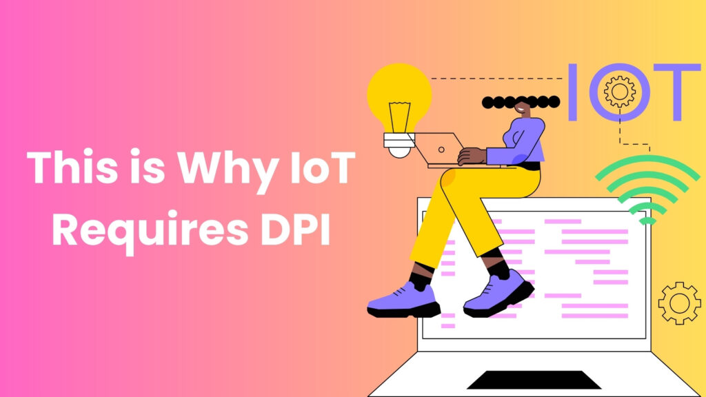 why-iot-requires-dpi-deep-packet-inspection-tigernix-australia