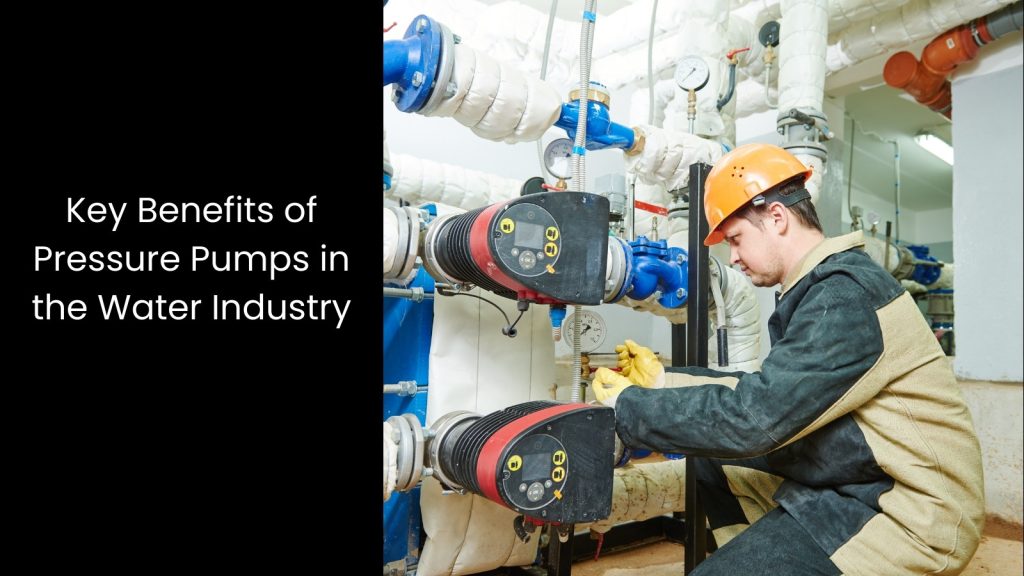 Benefits of Pressure Pumps in the Water Industry