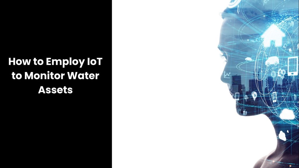 Employing IoT to Monitor Water Assets Without Supply Disruption