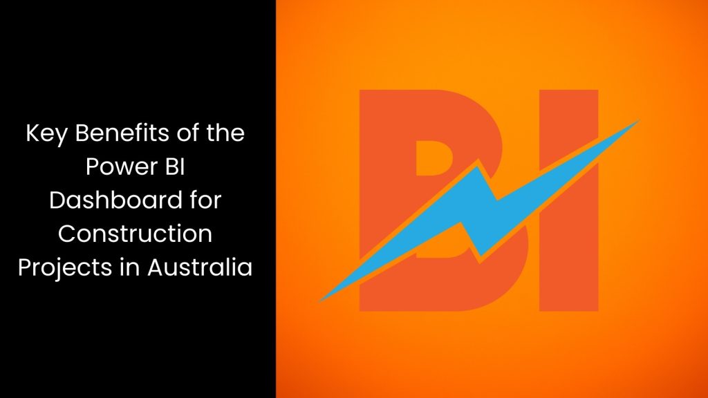 Benefits of Power BI Dashboard for Construction Projects in Australia