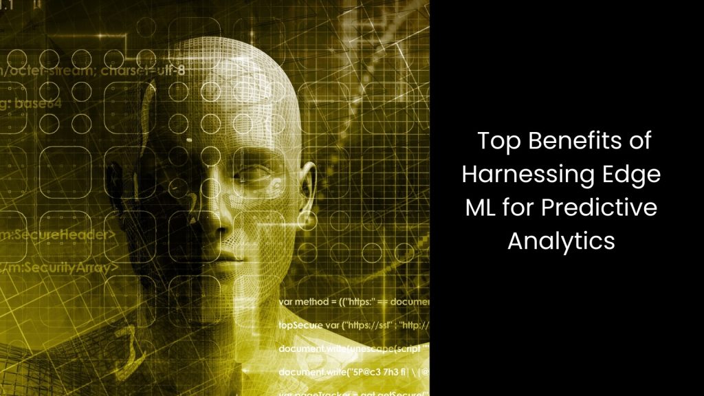 Harnessing the Power of Edge ML for Real-Time Predictive Analytics