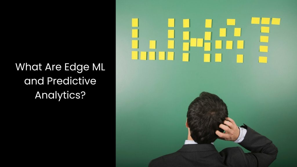 Harnessing the Power of Edge ML for Real-Time Predictive Analytics