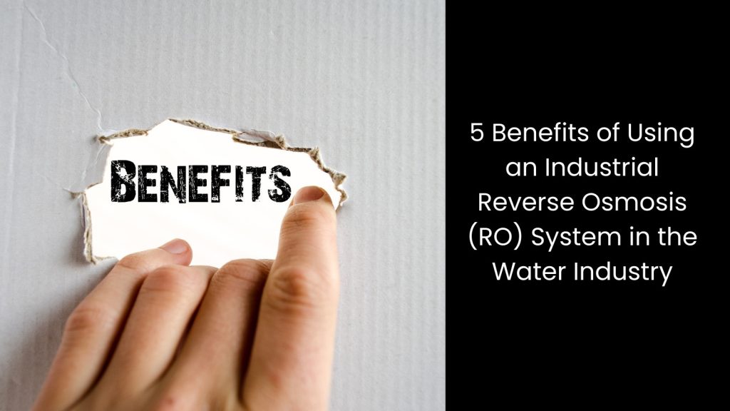 Benefits of Using an Industrial Reverse Osmosis System