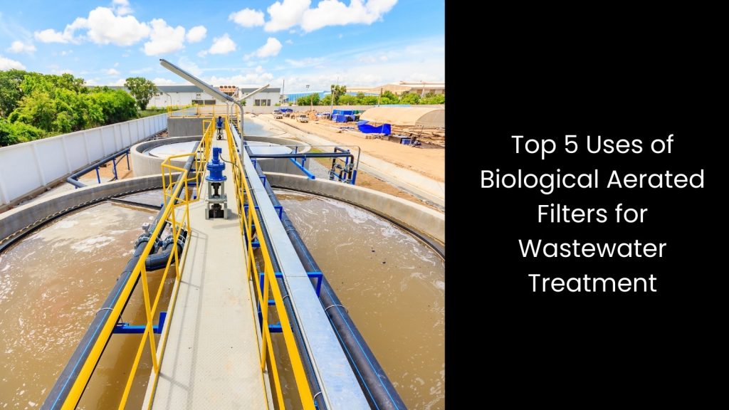 The Use of Biological Aerated Filters for Wastewater Treatment