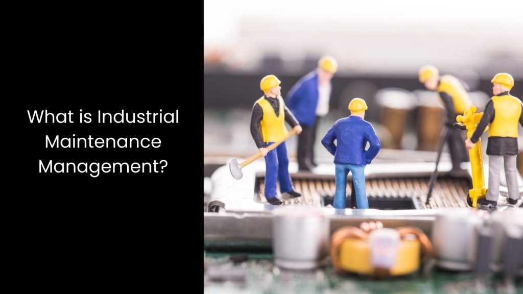 Top Trends in Industrial Maintenance Management You Need to Know