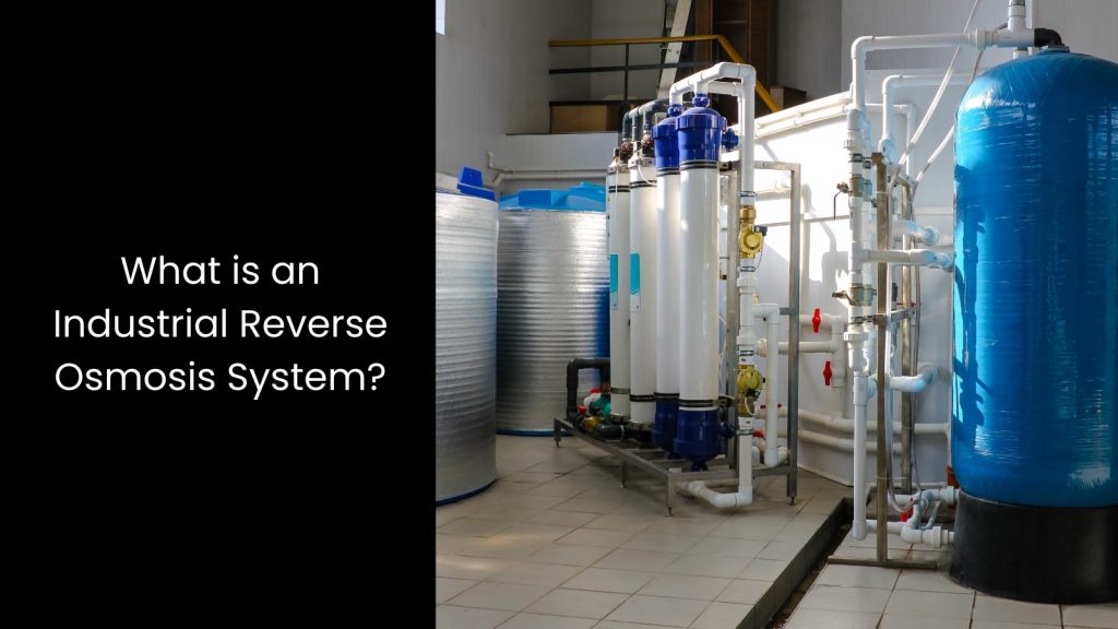 Benefits of Using an Industrial Reverse Osmosis System