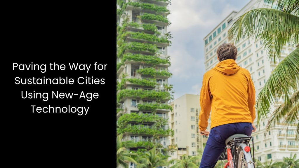 Exploring the Role of Technology in Creating Sustainable Cities