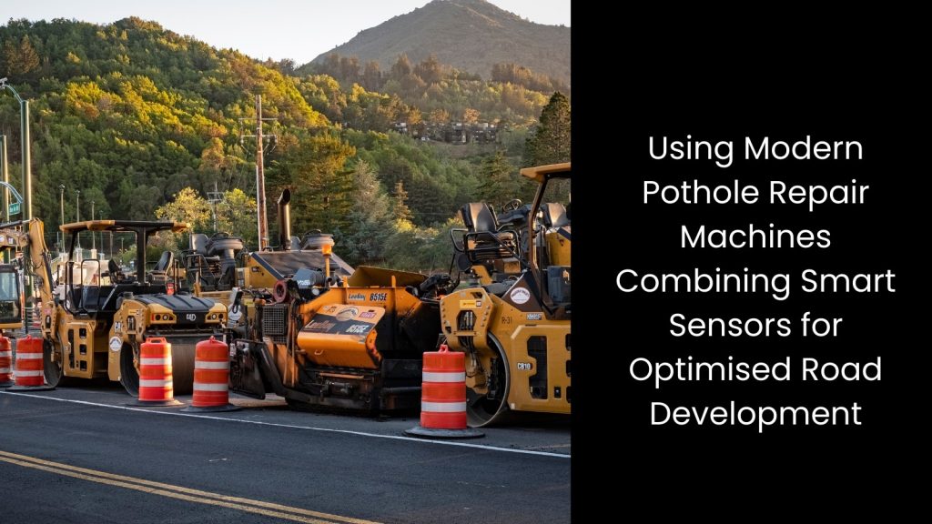 Benefits of Modern Pothole Repair Machines for Road Development