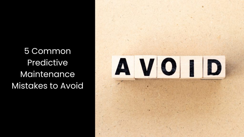 5 Common Predictive Maintenance Mistakes to Avoid